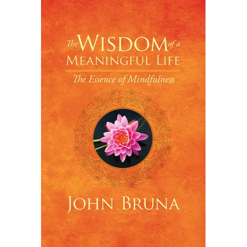 The Wisdom of a Meaningful Life: The Essence of Mindfulness - Paperback | Books | Wiccan Center