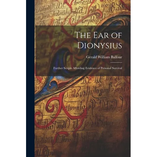 The Ear of Dionysius: Further Scripts Affording Evidence of Personal Survival - Paperback | Books | Wiccan Center
