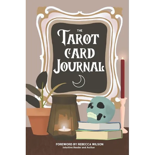 The Tarot Card Journal: A Guided Workbook to Create Your Own Intuitive Reading Reference Guide, With Reading Records - Paperback | Books | Wiccan Center