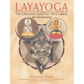 Layayoga: The Definitive Guide to the Chakras and Kundalini