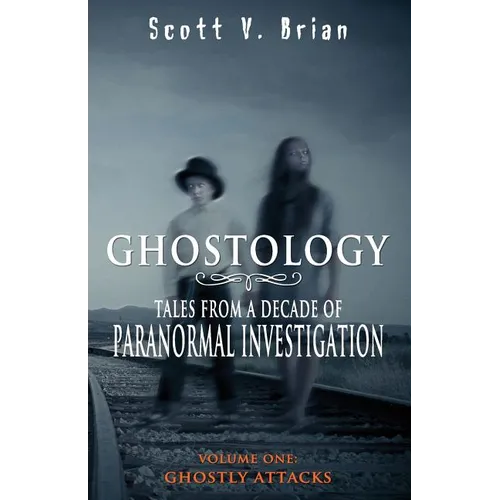 Ghostology: Ghostly Attacks: Tales from a Decade of Paranormal Investigation - Paperback | Books | Wiccan Center