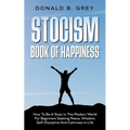 Stocism Book Of Happiness: How To Be A Stoic In The Modern World For Beginners Seeking Peace, Wisdom, Self-Discipline And Calmness In Life - Paperback | Books | Wiccan Center