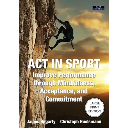 ACT in Sport: Improve Performance through Mindfulness, Acceptance, and Commitment - Paperback | Books | Wiccan Center