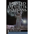 Haunted Lafayette, Louisiana - Hardcover | Books | Wiccan Center