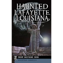 Haunted Lafayette, Louisiana - Hardcover | Books | Wiccan Center