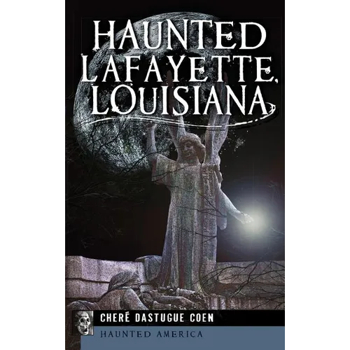 Haunted Lafayette, Louisiana - Hardcover | Books | Wiccan Center