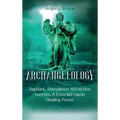 Archangelology: Raphael, Abundance Attraction Secrets, & Emerald Flame Healing Power - Hardcover | Books | Wiccan Center