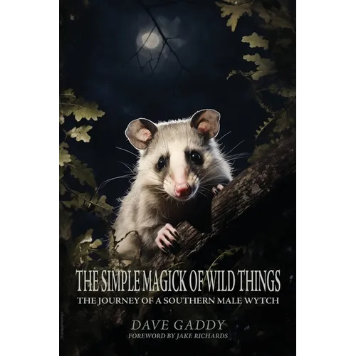 The Simple Magick of Wild Things: The Journey of a Southern Male Wytch - Paperback | Books | Wiccan Center