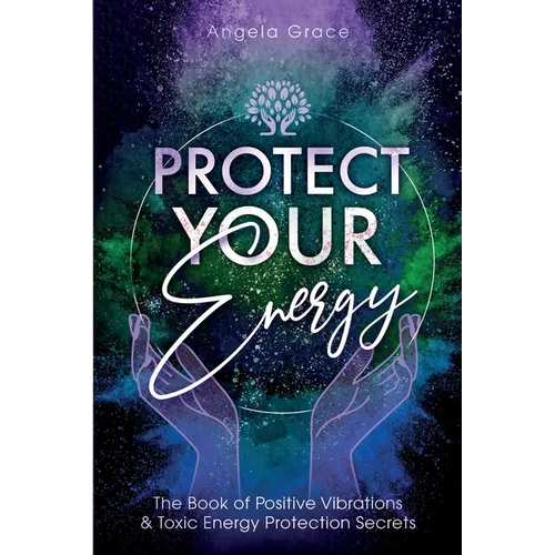 Protect Your Energy: The Book of Positive Vibrations & Toxic Energy Protection Secrets - Paperback | Books | Wiccan Center
