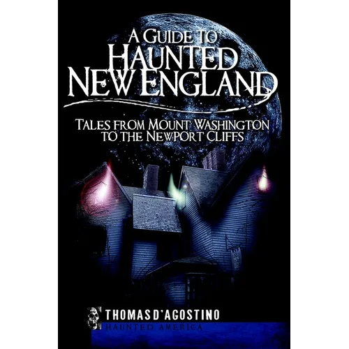 A Guide to Haunted New England: Tales from Mount Washington to the Newport Cliffs - Paperback | Books | Wiccan Center