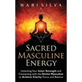 Sacred Masculine Energy: Unlocking Your Inner Strength and Connecting with the Divine Masculine to Achieve Clarity, Focus, and Balance - Hardcover | Books | Wiccan Center
