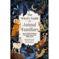 The Witch's Guide to Animal Familiars: Spells, Rituals & Recipes for Making Magic with Animal Allies - Paperback | Books | Wiccan Center