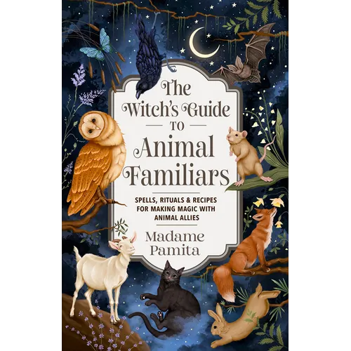 The Witch's Guide to Animal Familiars: Spells, Rituals & Recipes for Making Magic with Animal Allies - Paperback | Books | Wiccan Center