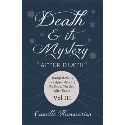 Death and its Mystery - After Death - Manifestations and Apparitions of the Dead; The Soul After Death - Volume III;With Introductory Poems by Emily D - Paperback | Books | Wiccan Center