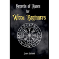 Secrets of Runes for Wicca Beginners: Start to learn how to Use Runes if you are an absolute wicca Beginner. How to become a Witch with the Ancient Kn - Paperback | Books | Wiccan Center