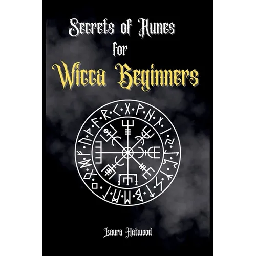 Secrets of Runes for Wicca Beginners: Start to learn how to Use Runes if you are an absolute wicca Beginner. How to become a Witch with the Ancient Kn - Paperback | Books | Wiccan Center