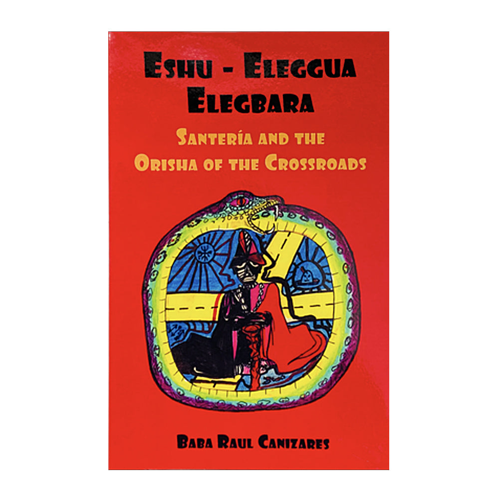 Eshu-Eleggua Elegbara: Santeria and the Orisha of the Crossroads | Book | Wiccan Center