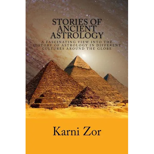 Stories of Ancient Astrology: A Fascinating View into the History of Astrology in Different Cultures Around the Globe - Paperback | Books | Wiccan Center