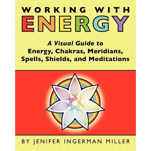 Working With Energy: A Visual Guide to Energy, Chakras, Meridians, Spells, Shields & Meditations - Paperback | Books | Wiccan Center