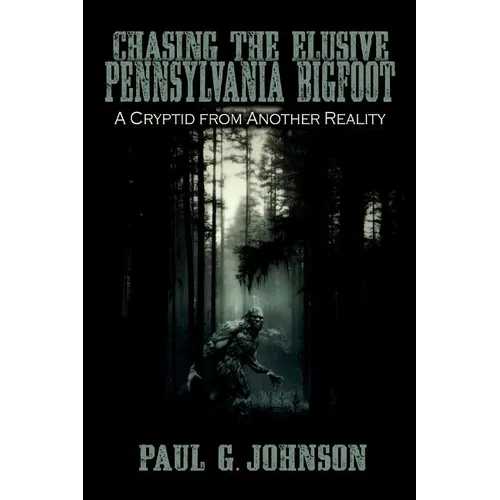 Chasing the Elusive Pennsylvania Bigfoot: A Cryptid from Another Reality - Paperback | Books | Wiccan Center