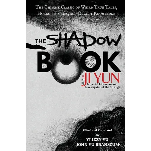 The Shadow Book of Ji Yun: The Chinese Classic of Weird True Tales, Horror Stories, and Occult Knowledge - Paperback | Books | Wiccan Center
