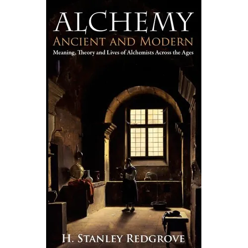 Alchemy: Ancient and Modern: Meaning, Theory and Lies of Alchemists Across the Ages - Paperback | Books | Wiccan Center