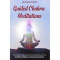 Guided Chakra Meditations: Heal Yourself Through Meditation, Awareness, and Yoga, by Using the Power of the Energetic and Healing Properties of Chakra - Paperback | Books | Wiccan Center