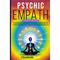 Psychic Empath: This book includes: Techniques to Increase Psychic Intuition, Achieve Spiritual Enlightenment and Improve your Healing - Paperback