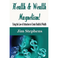 Health & Wealth Magnetism!: Using the Law of Attraction to Create Health & Wealth - Paperback | Books | Wiccan Center