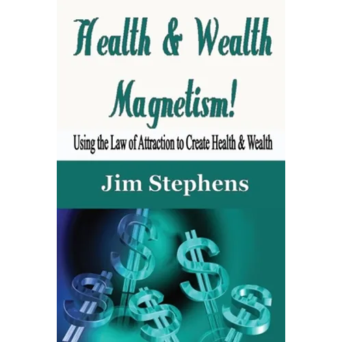 Health & Wealth Magnetism!: Using the Law of Attraction to Create Health & Wealth - Paperback | Books | Wiccan Center
