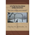 So, You Think You'd Like to Railroad and Other Railroad Stories: "Are you outta your mind?" - Paperback | Books | Wiccan Center