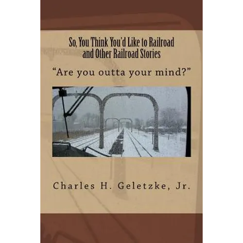 So, You Think You'd Like to Railroad and Other Railroad Stories: "Are you outta your mind?" - Paperback | Books | Wiccan Center