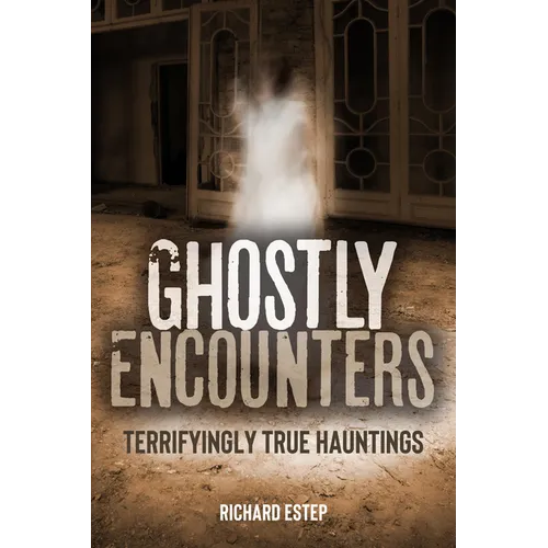 Ghostly Encounters: Terrifyingly True Hauntings - Hardcover | Books | Wiccan Center