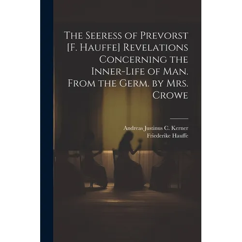 The Seeress of Prevorst [F. Hauffe] Revelations Concerning the Inner-Life of Man. From the Germ. by Mrs. Crowe - Paperback | Books | Wiccan Center