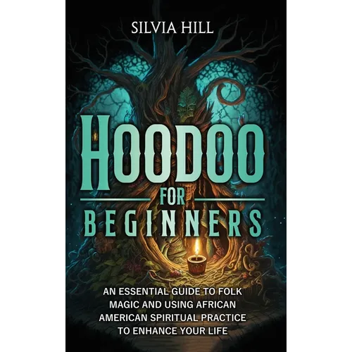 Hoodoo for Beginners: An Essential Guide to Folk Magic and Using African American Spiritual Practice to Enhance Your Life - Hardcover | Books | Wiccan Center