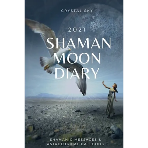 Shaman Moon Diary 2021: Shamanic Messages & Astrological Datebook - Paperback | Books | Wiccan Center
