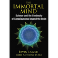 The Immortal Mind: Science and the Continuity of Consciousness Beyond the Brain