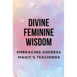 Divine Feminine Wisdom: Embracing Goddess Magic's Teachings - Paperback | Books | Wiccan Center