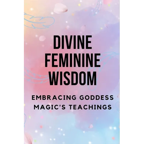 Divine Feminine Wisdom: Embracing Goddess Magic's Teachings - Paperback | Books | Wiccan Center