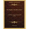 The Prophecy On Olivet, Part 1: Or Matthew 24 And 25 Expounded (1846) - Paperback | Books | Wiccan Center