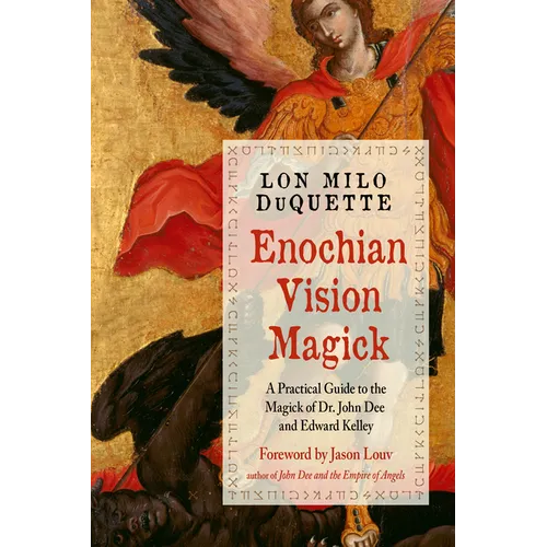 Enochian Vision Magick: A Practical Guide to the Magick of Dr. John Dee and Edward Kelley - Paperback