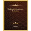 The Ritual Of Royal Arch Exaltation