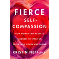 Fierce Self-Compassion: How to Harness Kindness to Speak Up, Claim Your Power, and Thrive - Hardcover | Books | Wiccan Center