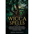 Wicca Spells: Discover The Power of Wiccan Spells, Herbal Magic, Essential Oils & Witchcraft Rituals. For Wiccans, Witches & Other Practitioners of Ma - Paperback | Books | Wiccan Center