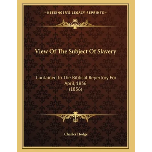 View Of The Subject Of Slavery: Contained In The Biblical Repertory For April, 1836 (1836) - Paperback | Books | Wiccan Center