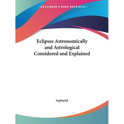 Eclipses Astronomically and Astrological Considered and Explained - Paperback | Books | Wiccan Center
