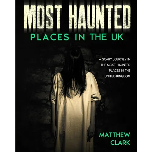 Most Haunted Places in the UK: True Ghost Stories. A Scary Journey in the Most Haunted Places in the United Kingdom - Paperback | Books | Wiccan Center
