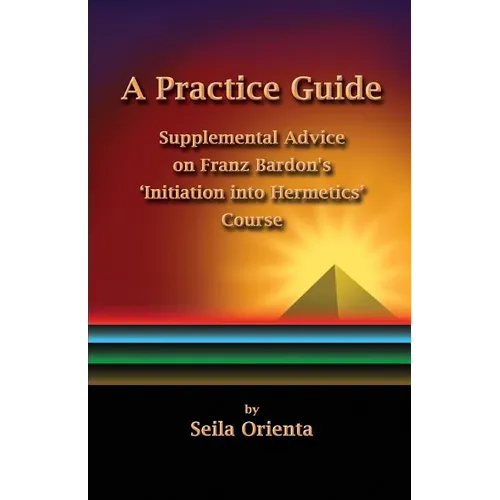 A Practice Guide: Supplemental Comments on Franz Bardon's Initiation into Hermetics Course - Paperback | Books | Wiccan Center