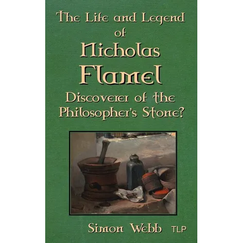 The Life and Legend of Nicholas Flamel: Discoverer of the Philosopher's Stone? - Paperback | Books | Wiccan Center