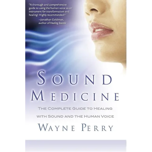 Sound Medicine: The Complete Guide to Healing with Sound and the Human Voice - Paperback | Books | Wiccan Center